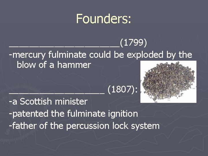 Founders: ___________(1799) -mercury fulminate could be exploded by the blow of a hammer __________