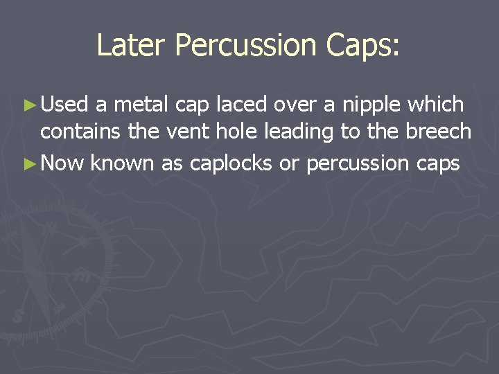 Later Percussion Caps: ► Used a metal cap laced over a nipple which contains