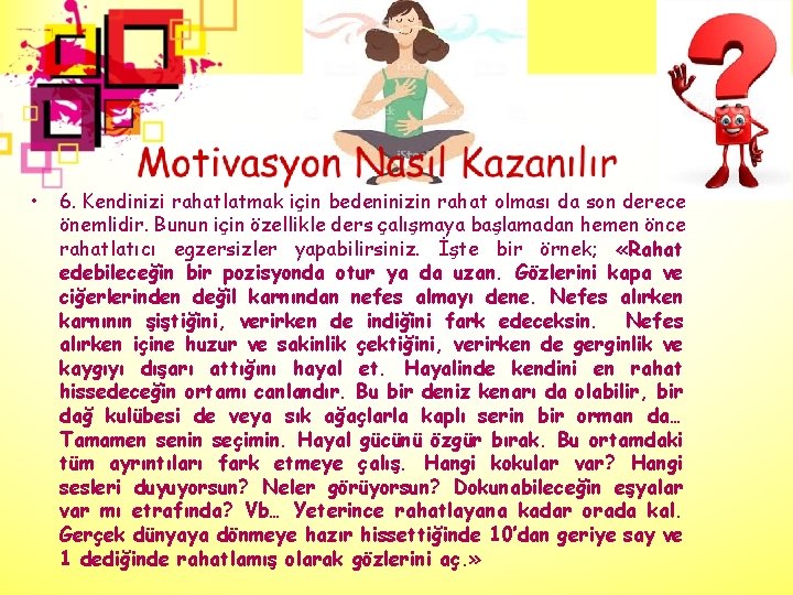  • 6. Kendinizi rahatlatmak için bedeninizin rahat olması da son derece önemlidir. Bunun