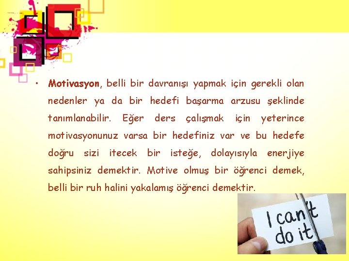  • Motivasyon, belli bir davranışı yapmak için gerekli olan nedenler ya da bir
