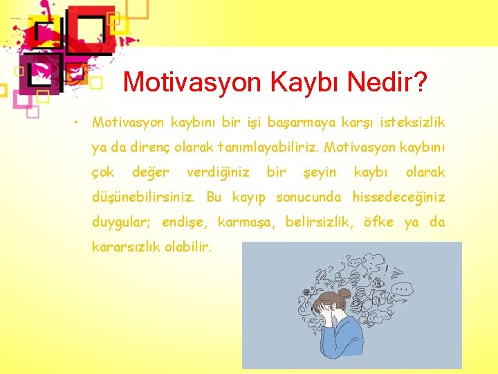 Motivasyon Kaybı Nedir? • Motivasyon kaybını bir işi başarmaya karşı isteksizlik ya da direnç