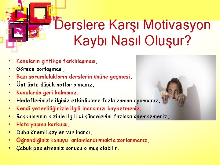 Derslere Karşı Motivasyon Kaybı Nasıl Oluşur? • • • Konuların gittikçe farklılaşması, Görece zorlaşması,