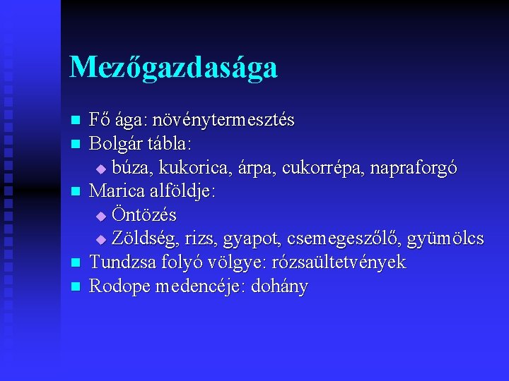Mezőgazdasága n n n Fő ága: növénytermesztés Bolgár tábla: u búza, kukorica, árpa, cukorrépa,