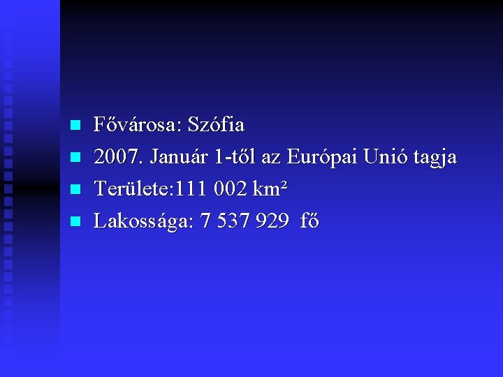  Fővárosa: Szófia n 2007. Január 1 -től az Európai Unió tagja n Területe:
