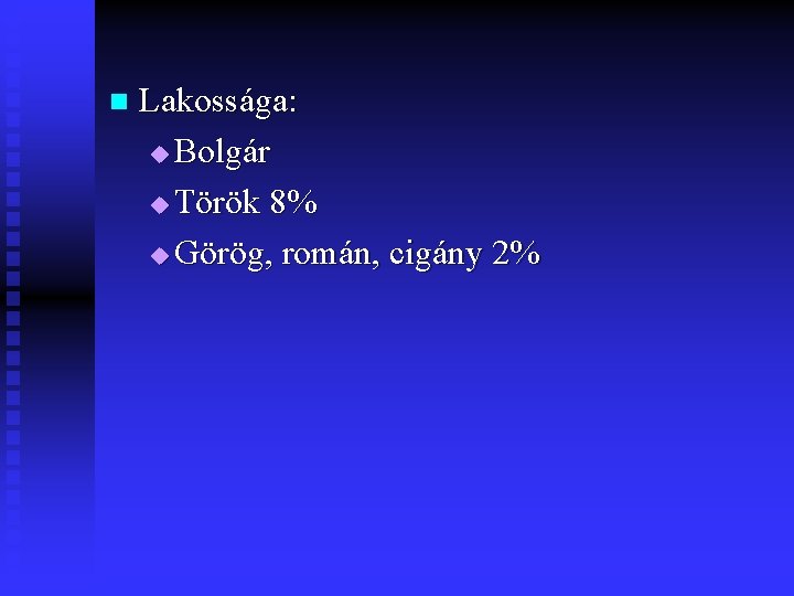 n Lakossága: u Bolgár u Török 8% u Görög, román, cigány 2% 