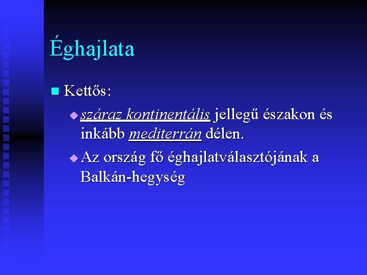 Éghajlata n Kettős: u száraz kontinentális jellegű északon és inkább mediterrán délen. u Az