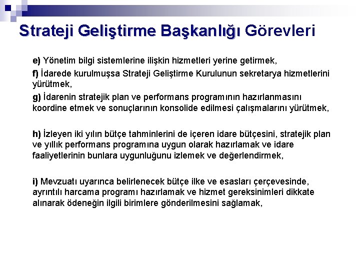 Strateji Geliştirme Başkanlığı Görevleri e) Yönetim bilgi sistemlerine ilişkin hizmetleri yerine getirmek, f) İdarede