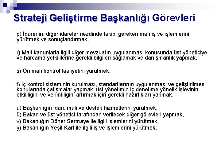 Strateji Geliştirme Başkanlığı Görevleri p) İdarenin, diğer idareler nezdinde takibi gereken malî iş ve