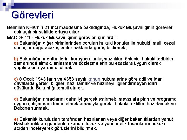 Görevleri Belirtilen KHK’nin 21 inci maddesine bakıldığında, Hukuk Müşavirliğinin görevleri çok açık bir şekilde