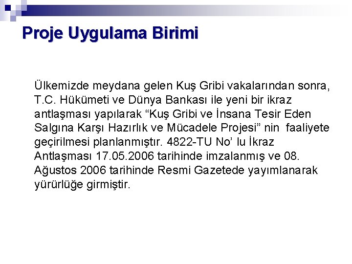 Proje Uygulama Birimi Ülkemizde meydana gelen Kuş Gribi vakalarından sonra, T. C. Hükümeti ve