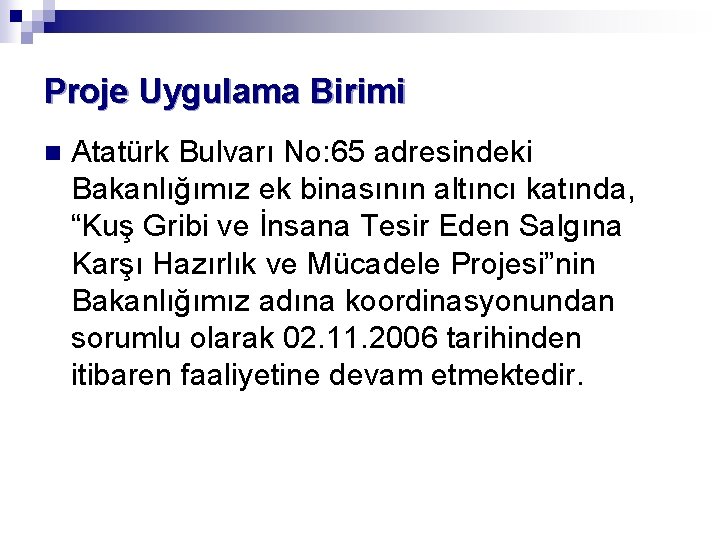 Proje Uygulama Birimi n Atatürk Bulvarı No: 65 adresindeki Bakanlığımız ek binasının altıncı katında,