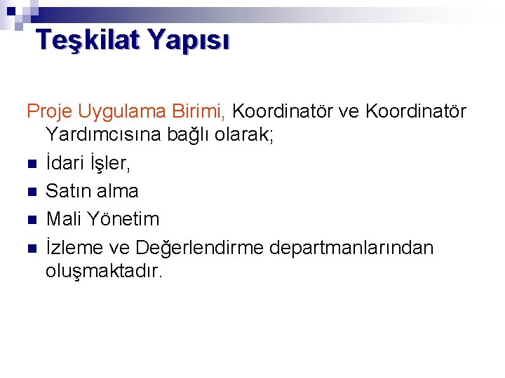 Teşkilat Yapısı Proje Uygulama Birimi, Koordinatör ve Koordinatör Yardımcısına bağlı olarak; n İdari İşler,