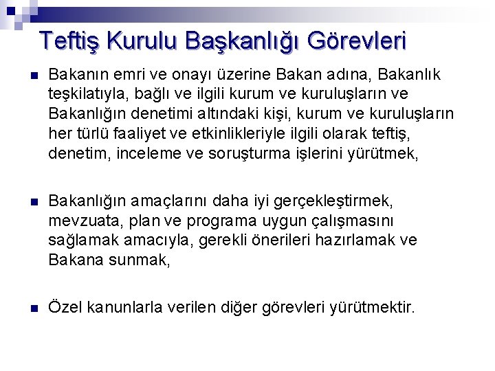 Teftiş Kurulu Başkanlığı Görevleri n Bakanın emri ve onayı üzerine Bakan adına, Bakanlık teşkilatıyla,