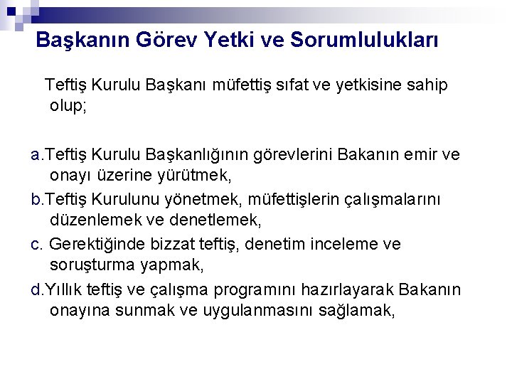 Başkanın Görev Yetki ve Sorumlulukları Teftiş Kurulu Başkanı müfettiş sıfat ve yetkisine sahip olup;