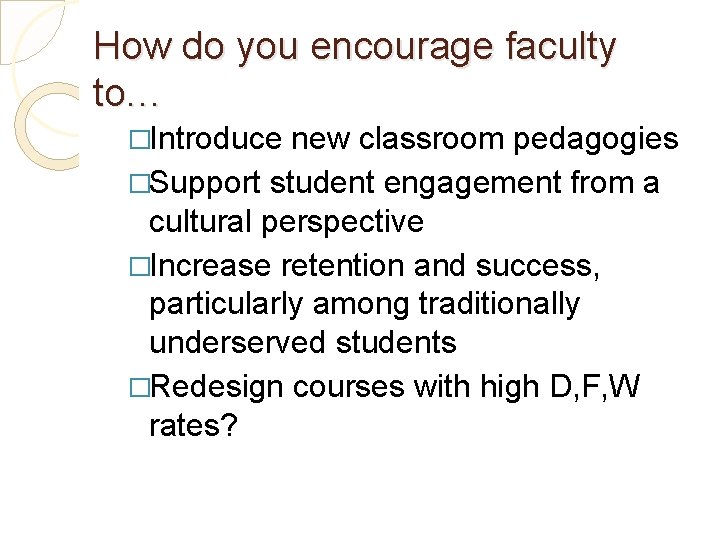 How do you encourage faculty to… �Introduce new classroom pedagogies �Support student engagement from