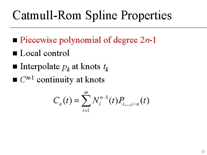 Catmull-Rom Spline Properties Piecewise polynomial of degree 2 n-1 n Local control n Interpolate