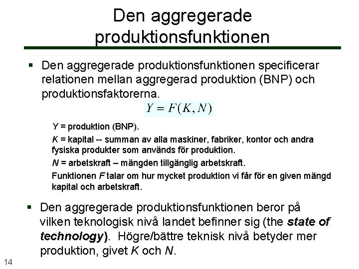 Den aggregerade produktionsfunktionen § Den aggregerade produktionsfunktionen specificerar relationen mellan aggregerad produktion (BNP) och