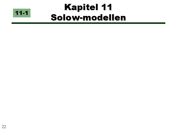 11 -1 22 Kapitel 11 Solow-modellen 