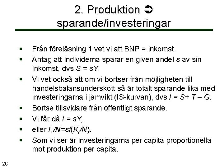 2. Produktion sparande/investeringar § § § § 26 Från föreläsning 1 vet vi att