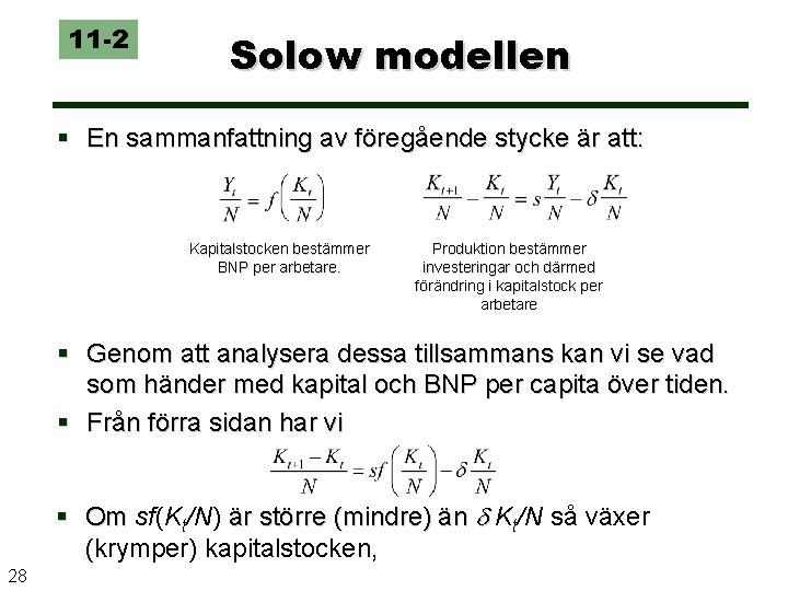 11 -2 Solow modellen § En sammanfattning av föregående stycke är att: Kapitalstocken bestämmer
