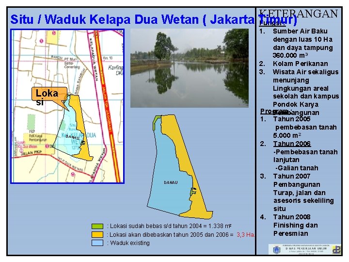 KETERANGAN Situ / Waduk Kelapa Dua Wetan ( Jakarta Timur) Fungsi : 1. Loka