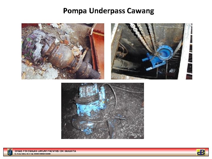Pompa Underpass Cawang DINAS PEKERJAAN UMUM PROVINSI DKI JAKARTA Jln. Taman Jatibaru No. 1.