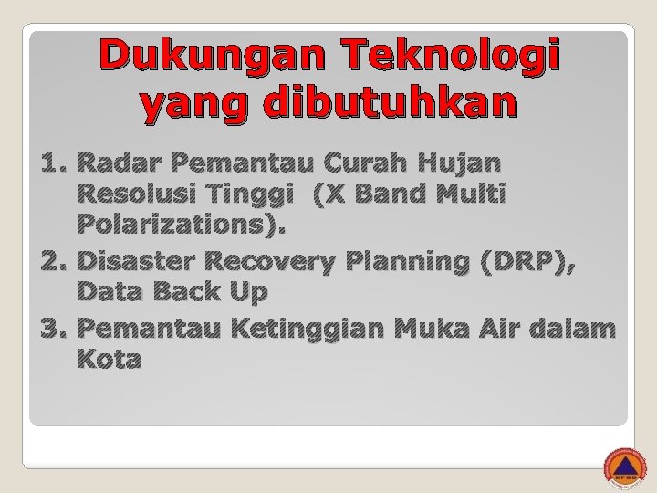 Dukungan Teknologi yang dibutuhkan 1. Radar Pemantau Curah Hujan Resolusi Tinggi (X Band Multi