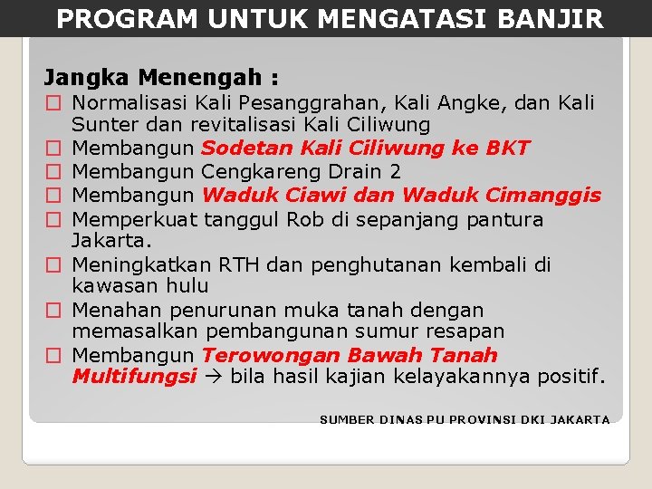 PROGRAM UNTUK MENGATASI BANJIR Jangka Menengah : � Normalisasi Kali Pesanggrahan, Kali Angke, dan