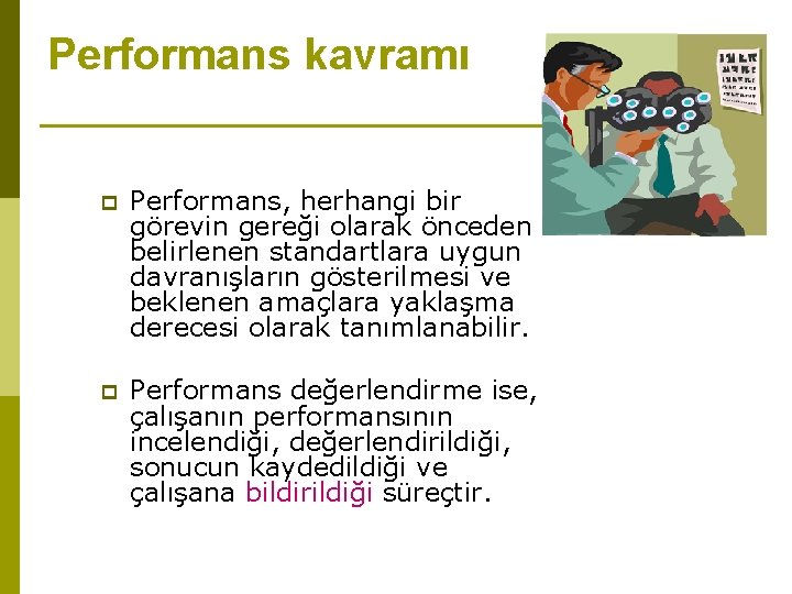 Performans kavramı p Performans, herhangi bir görevin gereği olarak önceden belirlenen standartlara uygun davranışların