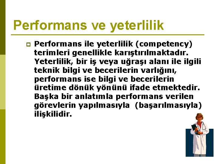 Performans ve yeterlilik p Performans ile yeterlilik (competency) terimleri genellikle karıştırılmaktadır. Yeterlilik, bir iş