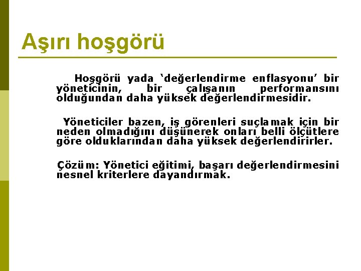 Aşırı hoşgörü Hoşgörü yada ‘değerlendirme enflasyonu’ bir yöneticinin, bir çalışanın performansını olduğundan daha yüksek