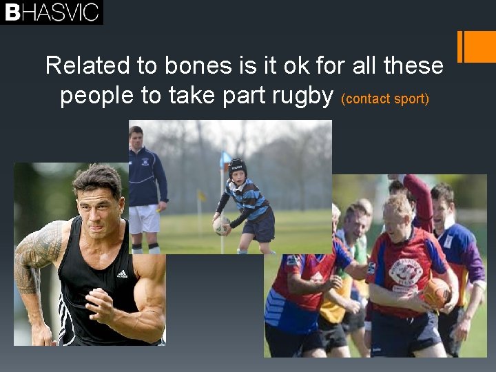 Related to bones is it ok for all these people to take part rugby