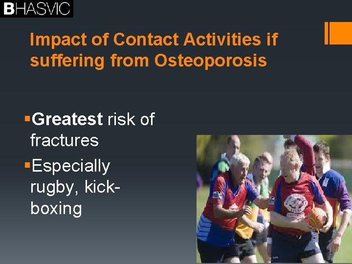 Impact of Contact Activities if suffering from Osteoporosis §Greatest risk of fractures §Especially rugby,