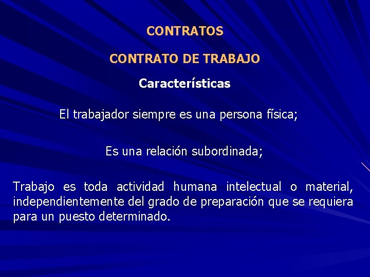 CONTRATOS CONTRATO DE TRABAJO Características El trabajador siempre es una persona física; Es una