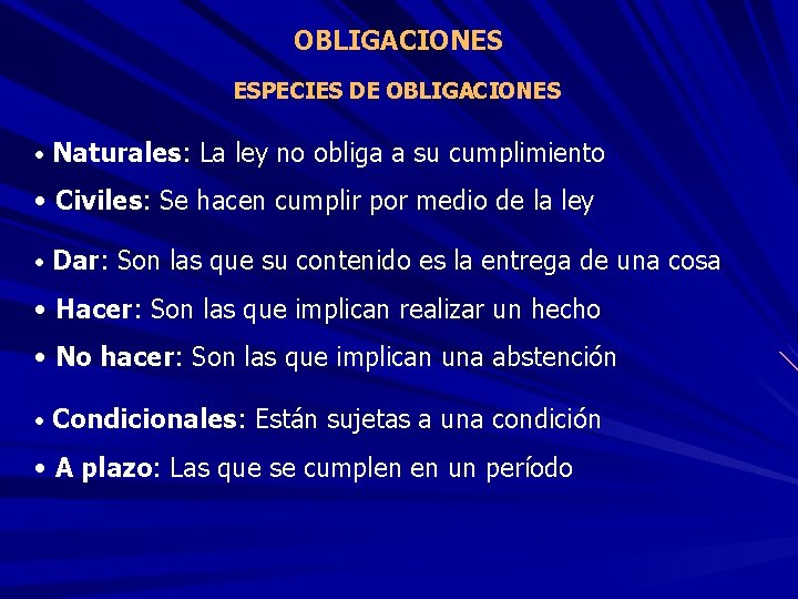 OBLIGACIONES ESPECIES DE OBLIGACIONES • Naturales: La ley no obliga a su cumplimiento •