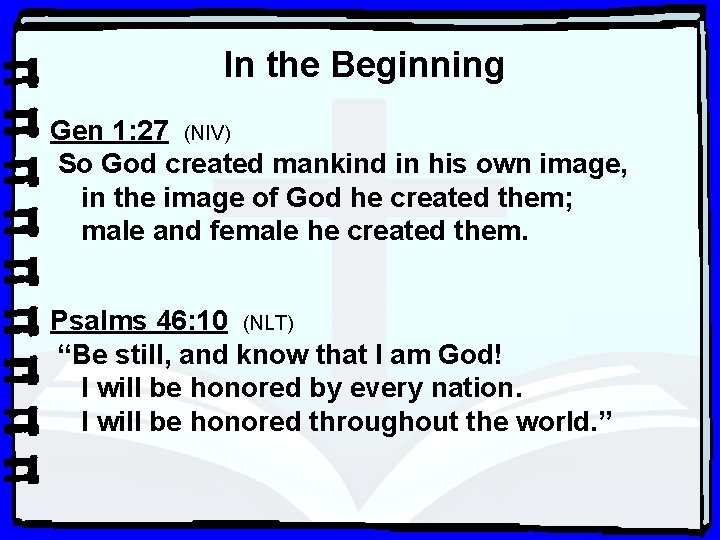 In the Beginning Gen 1: 27 (NIV) So God created mankind in his own