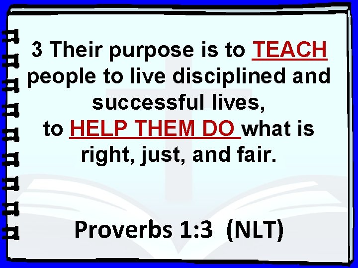 3 Their purpose is to TEACH people to live disciplined and successful lives, to