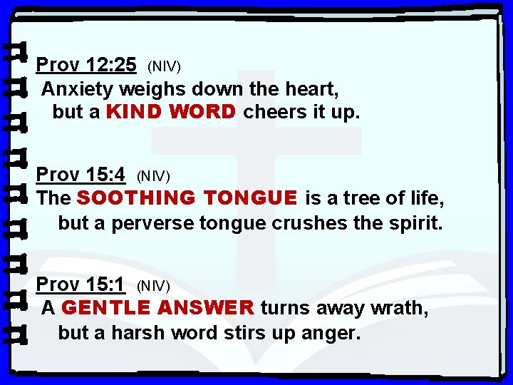 Prov 12: 25 (NIV) Anxiety weighs down the heart, but a KIND WORD cheers