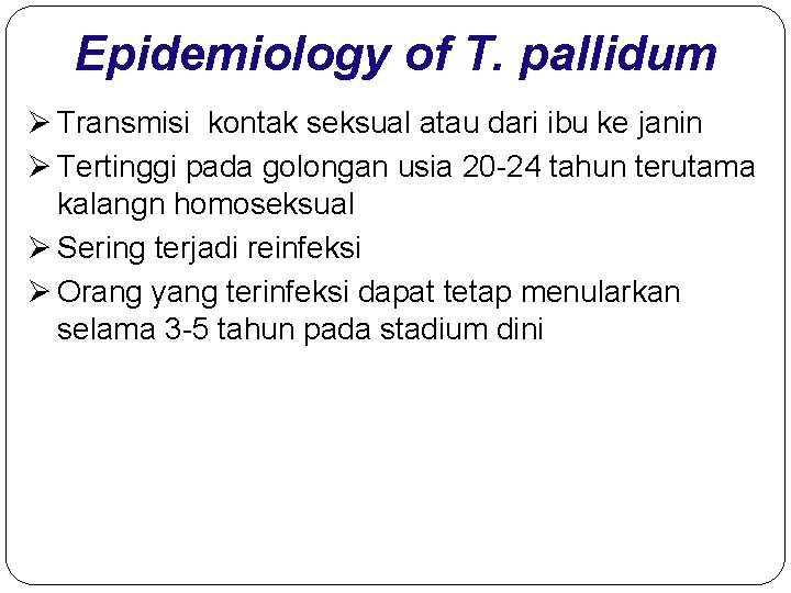 Epidemiology of T. pallidum Ø Transmisi kontak seksual atau dari ibu ke janin Ø