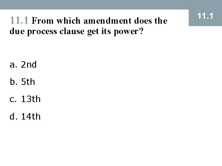 11. 1 From which amendment does the due process clause get its power? a. 11. 1 From which amendment does the due process clause get its power? a.