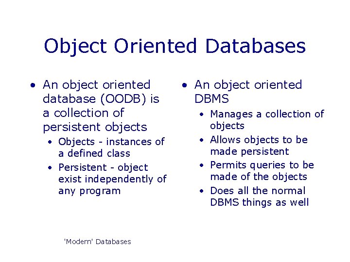 Object Oriented Databases • An object oriented database (OODB) is a collection of persistent Object Oriented Databases • An object oriented database (OODB) is a collection of persistent