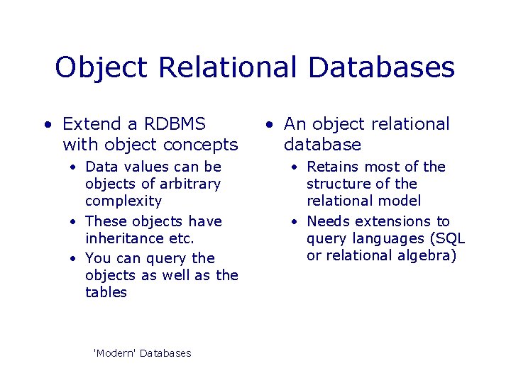 Object Relational Databases • Extend a RDBMS with object concepts • Data values can Object Relational Databases • Extend a RDBMS with object concepts • Data values can