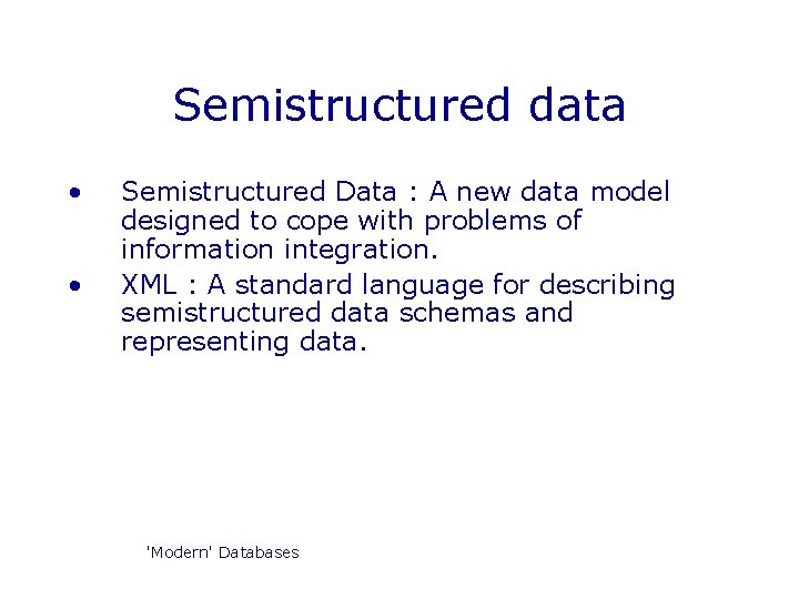 Semistructured data • • Semistructured Data : A new data model designed to cope Semistructured data • • Semistructured Data : A new data model designed to cope