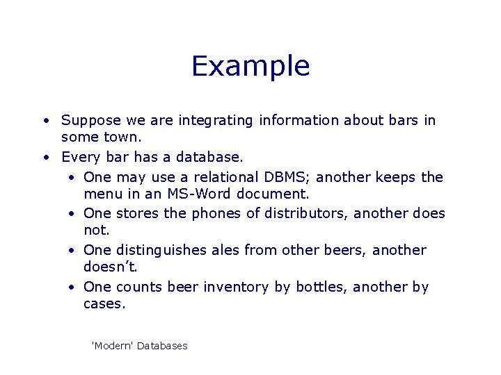 Example • Suppose we are integrating information about bars in some town. • Every Example • Suppose we are integrating information about bars in some town. • Every