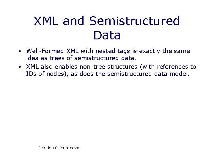 XML and Semistructured Data • Well-Formed XML with nested tags is exactly the same XML and Semistructured Data • Well-Formed XML with nested tags is exactly the same