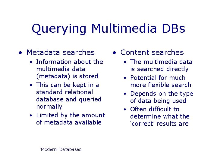 Querying Multimedia DBs • Metadata searches • Information about the multimedia data (metadata) is Querying Multimedia DBs • Metadata searches • Information about the multimedia data (metadata) is