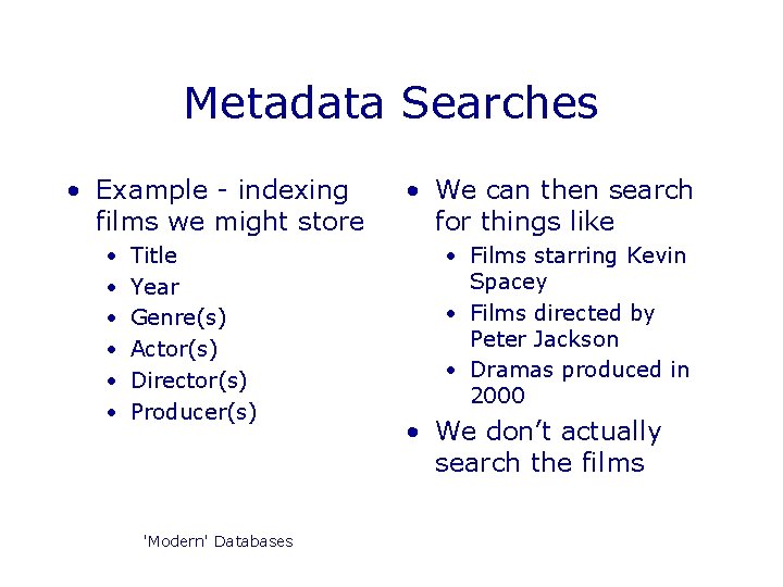 Metadata Searches • Example - indexing films we might store • • • Title Metadata Searches • Example - indexing films we might store • • • Title
