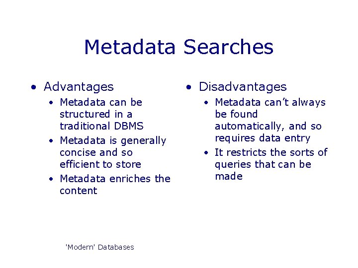 Metadata Searches • Advantages • Metadata can be structured in a traditional DBMS • Metadata Searches • Advantages • Metadata can be structured in a traditional DBMS •