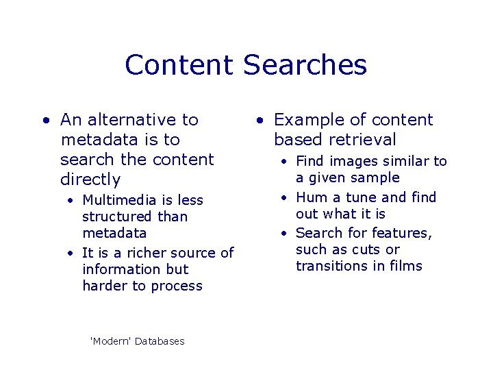 Content Searches • An alternative to metadata is to search the content directly • Content Searches • An alternative to metadata is to search the content directly •