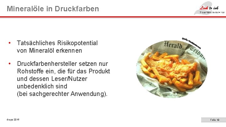 Mineralöle in Druckfarben • Tatsächliches Risikopotential von Mineralöl erkennen • Druckfarbenhersteller setzen nur Rohstoffe